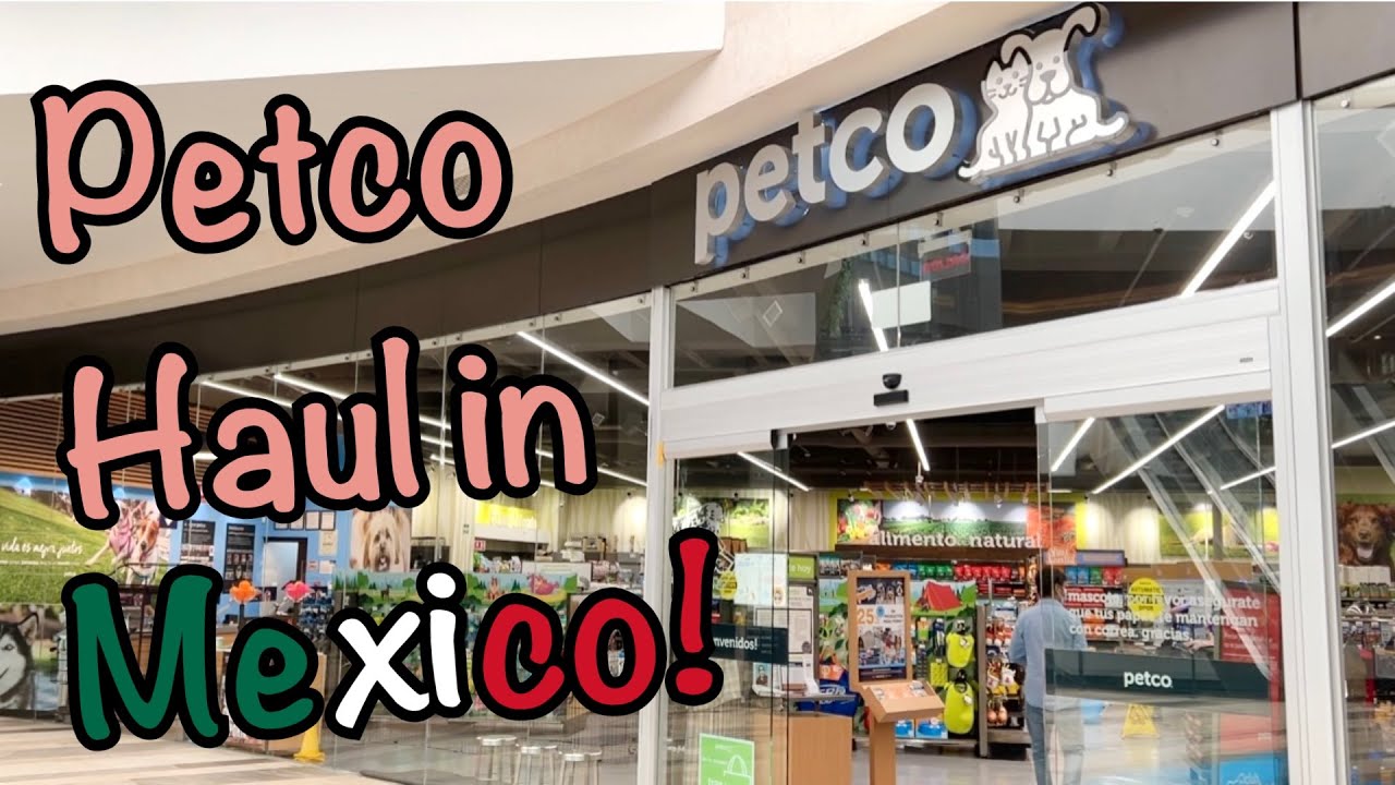Petco Haul in Mexico!