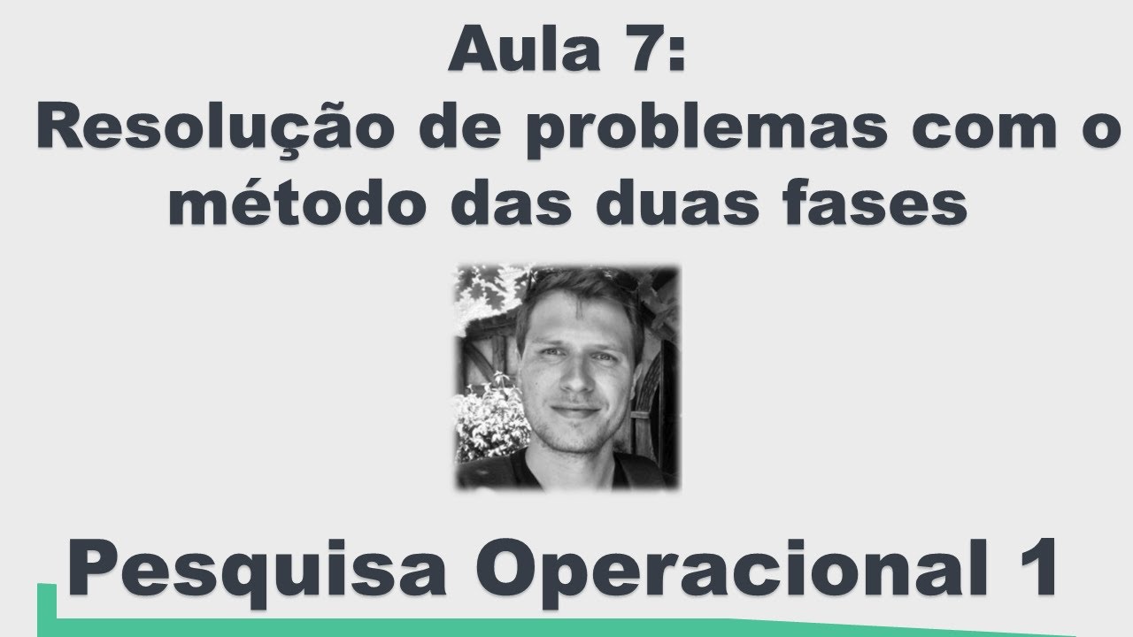 Pesquisa Operacional 1 - Resolução com o método das duas fases (Aula 7)