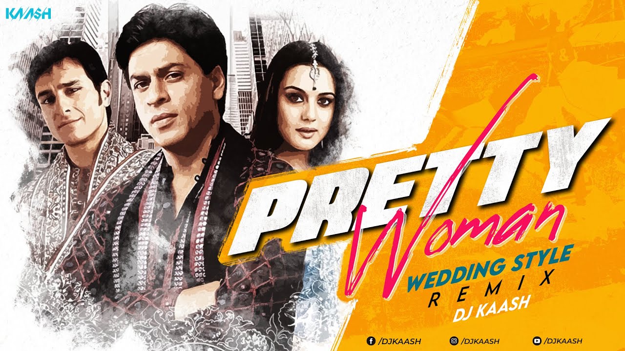 DJ KAASH  - Pretty Woman - Wedding Style Remix | Kal Ho Naa Ho | Shah Rukh Khan | Preity Zinta