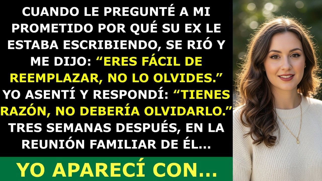 ' Mi Prometido Me Llamó “Fácil de Reemplazar” por Preguntar por Su Ex — 3 Semanas Después 🔥