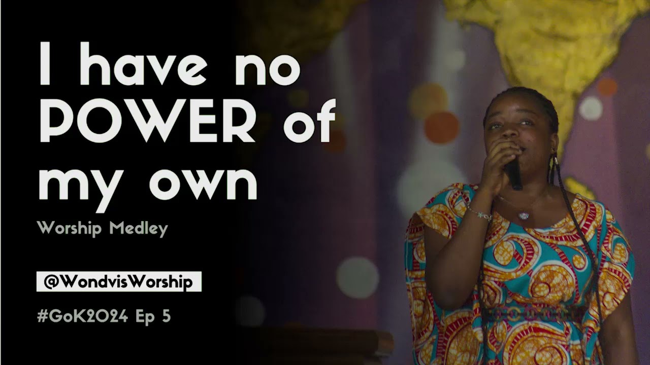 I Have No Power of my Own - #GoK2024 Ep 5 - WondvisWorship