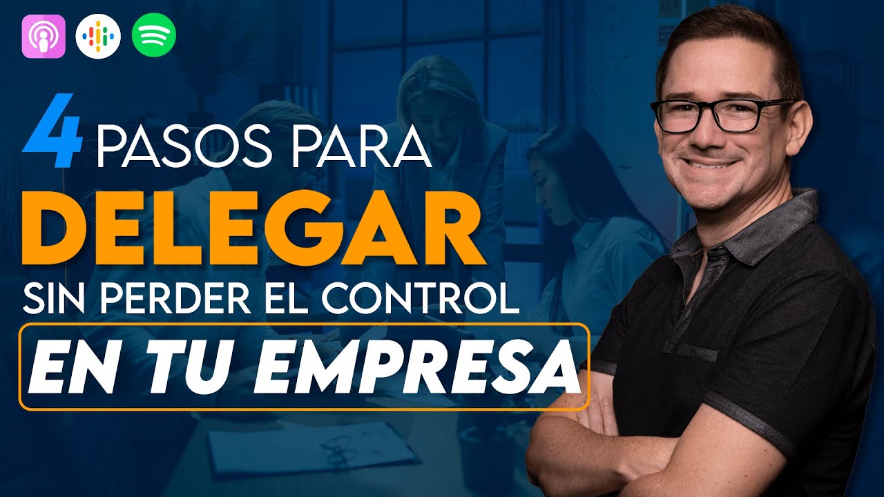 4 pasos para DELEGAR sin perder el control en tu empresa