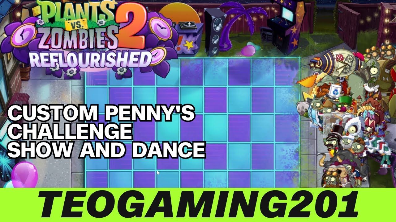 PvZ 2 Reflourished | Custom Penny's Challenge | Show and Dance