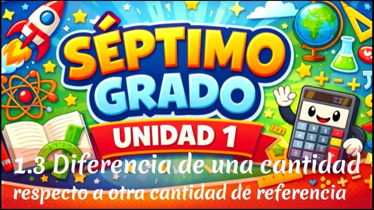 1.3Diferencia de una cantidad respecto a otra cantidad de referencia naturales || UNIDAD1 || 7°GRADO
