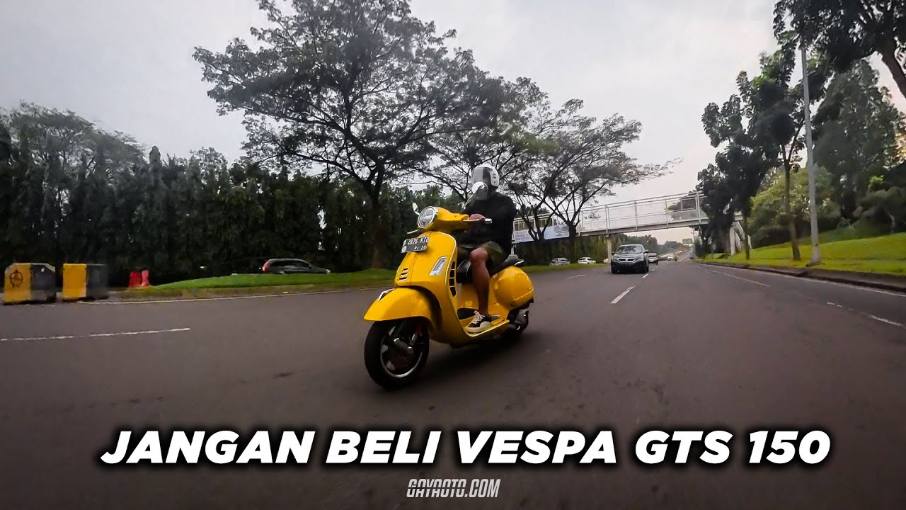 JANGAN BELI VESPA GTS 150