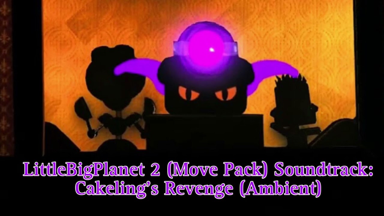 LBP2 (Move Pack) Soundtrack - Cakeling’s Revenge (ambient)