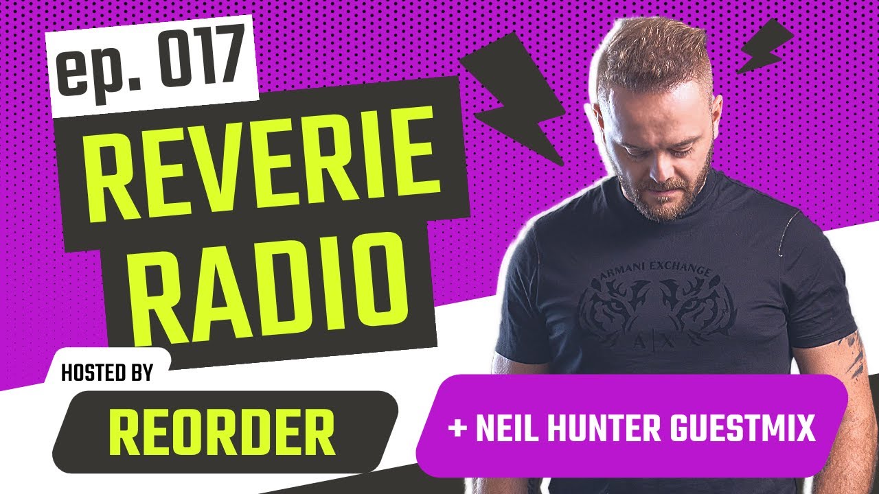Reverie Radio 017 with ReOrder & Neil Hunter - Trance, Progressive, Techno, Mainstage Music