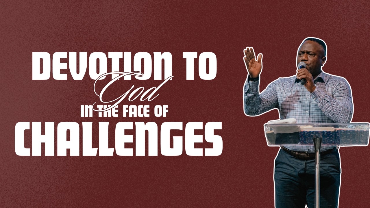 Devotion to God in the Face of Challenges | Pastor Soji Aderinto