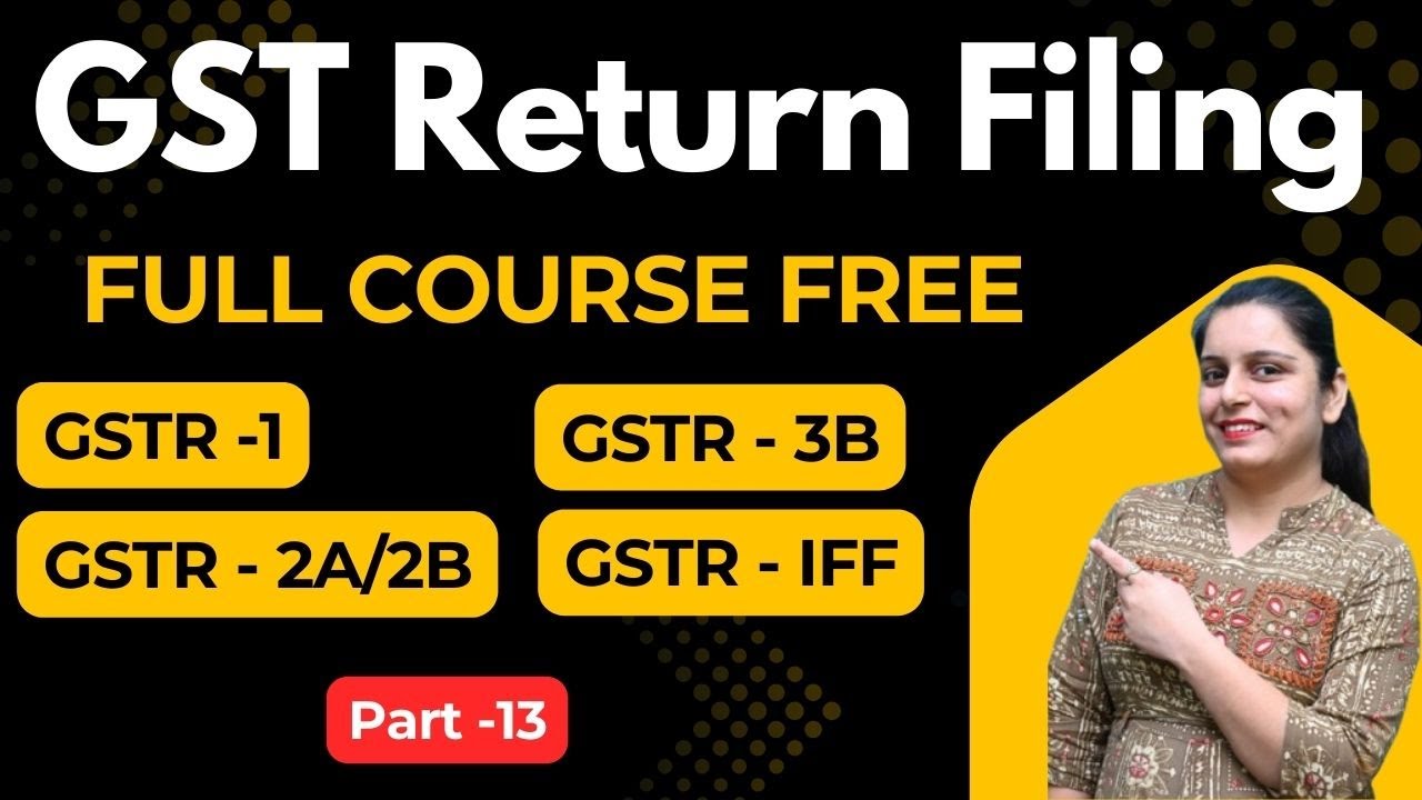 GST Return Filing Full Course | Practical Course with Live Demo | GSTR-1, GSTR-3B, GSTR-2B  #Part-13