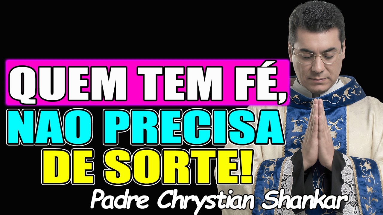 QUEM TEM FÉ: NÃO PRECISA DE SORTE - Padre Chrystian Shankar 2026