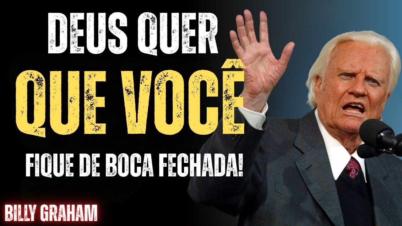 Por que Deus quer que você fique de boca fechada – Billy Graham