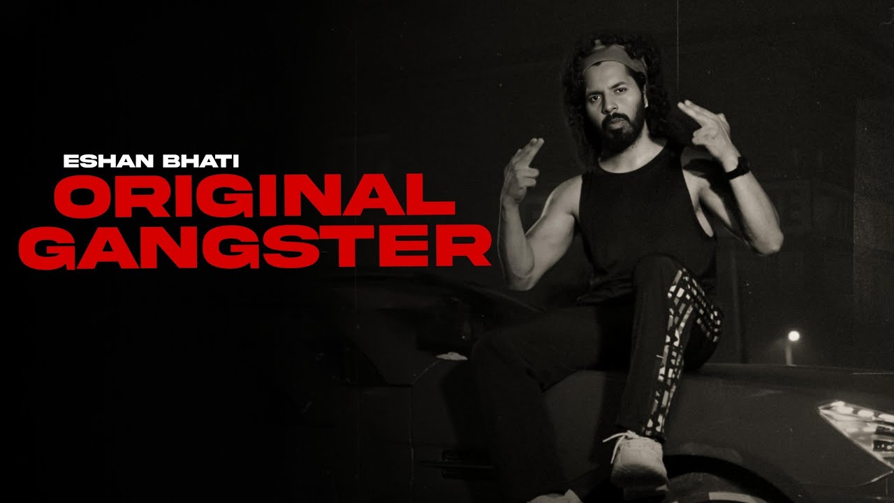 ORIGINAL GANGSTER | Eshan Bhati | Official Video | Desi Hiphop | New Songs 2024