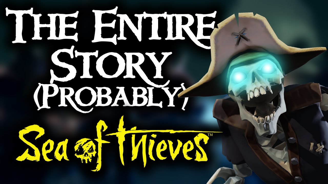 THE ENTIRE STORY (PROBABLY) // SEA OF THIEVES - All you need to know!