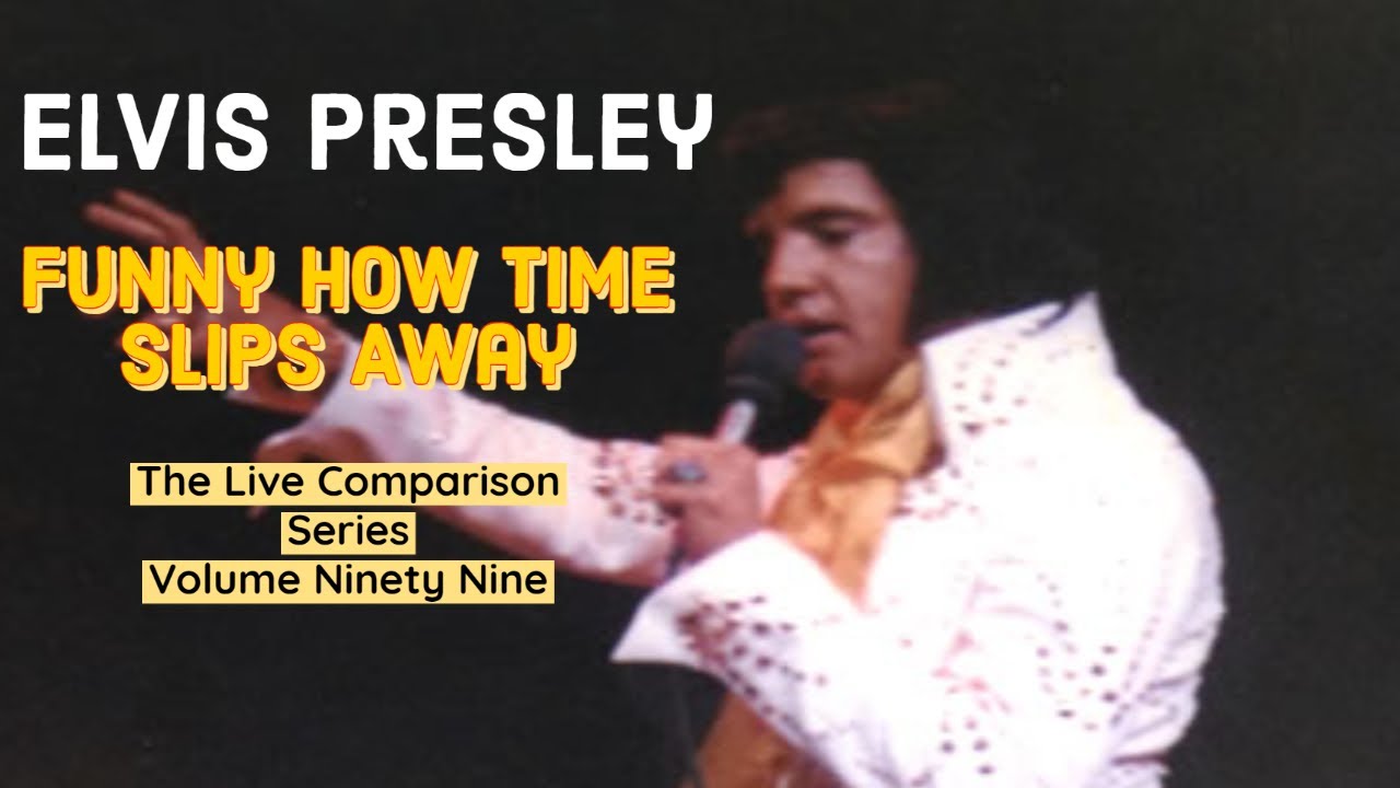 Elvis Presley - Funny How Time Slips Away - The Live Comparison Series - Volume Ninety Nine