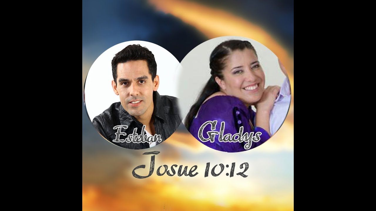 JOSUE 10:12 | GLADYS MU&Ntilde;OZ & ESTEBAN VALDES