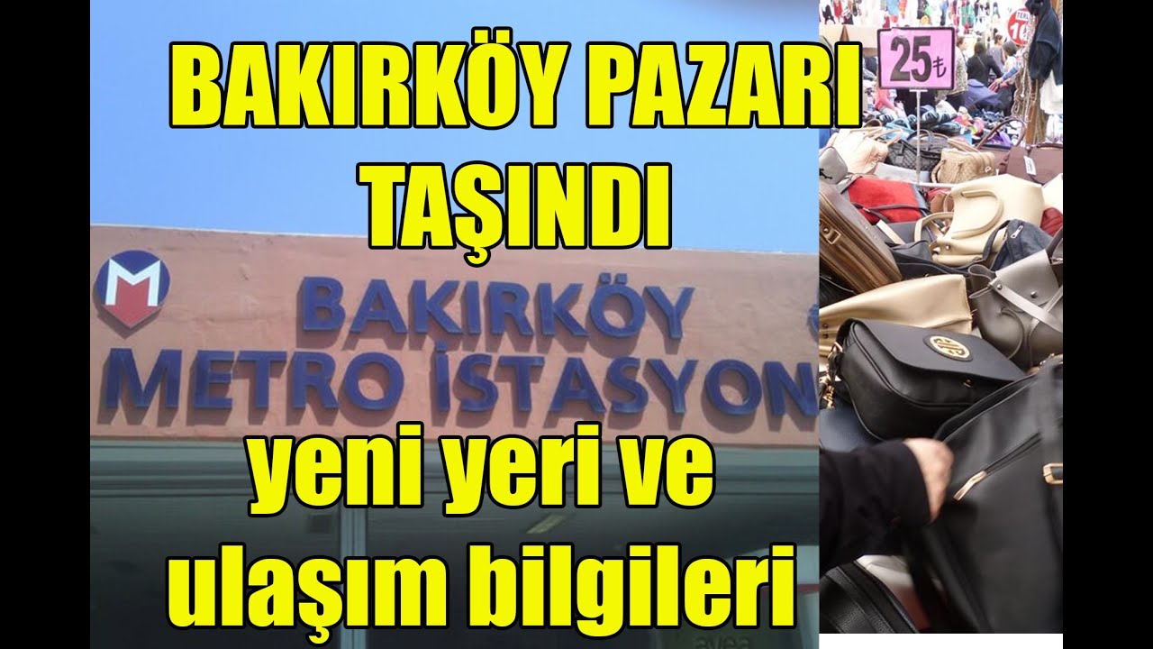 Bakırköy Pazarı Nereye Taşındı | Bakırköy pazarına nasıl gidilir