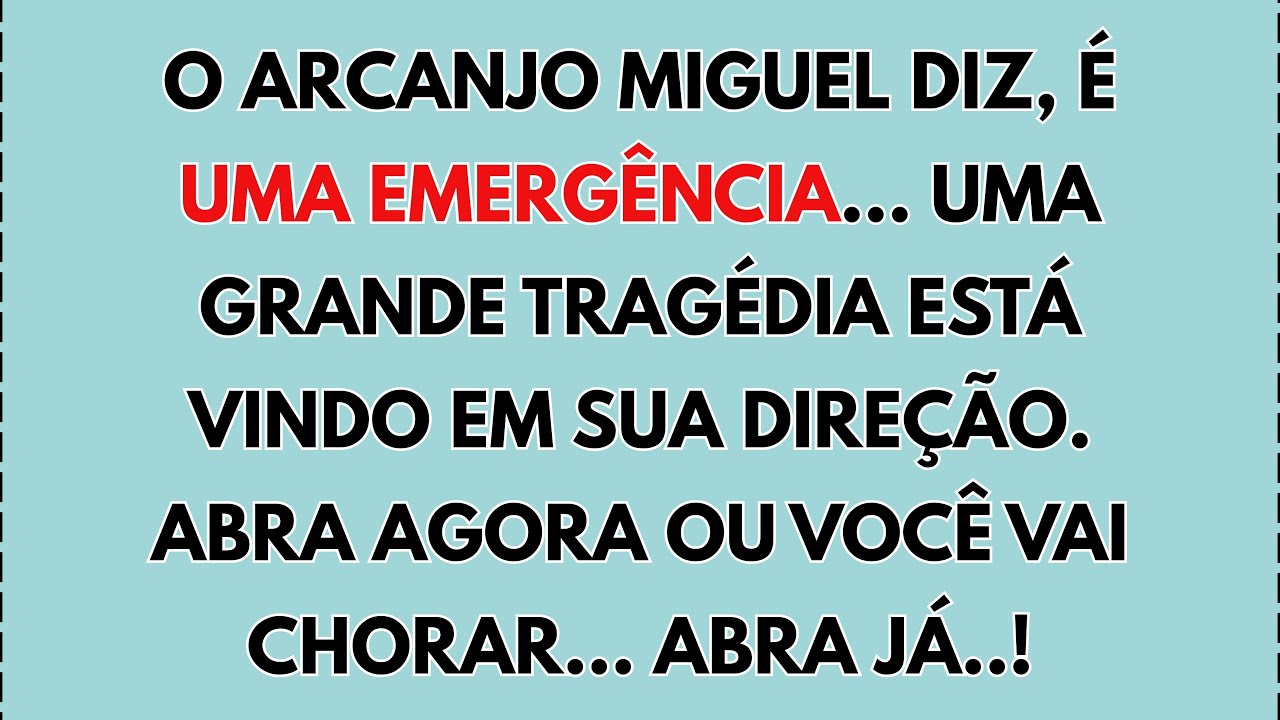 🔥😱 O ARCANJO MIGUEL DIZ: É UMA EMERGÊNCIA... UMA GRANDE TRAGÉDIA ESTÁ A CAMINHO. ABRA AGORA OU VOCÊ.