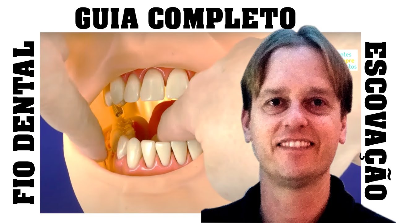 GUIA COMPLETO: Como Escovar os Dentes e Passar o Fio Dental Corretamente