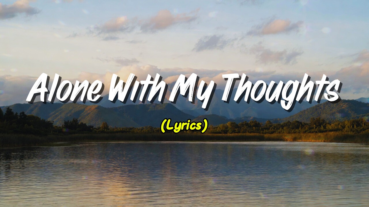 Alone With My Thoughts (Lyrics)