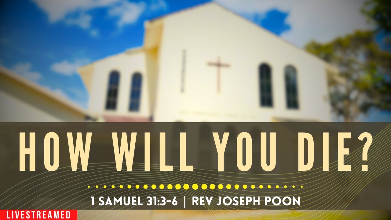 How Will You Die? (1 Samuel 31:3-6) - Sunday Worship | 5 OCT 2025 | Rev Joseph Poon