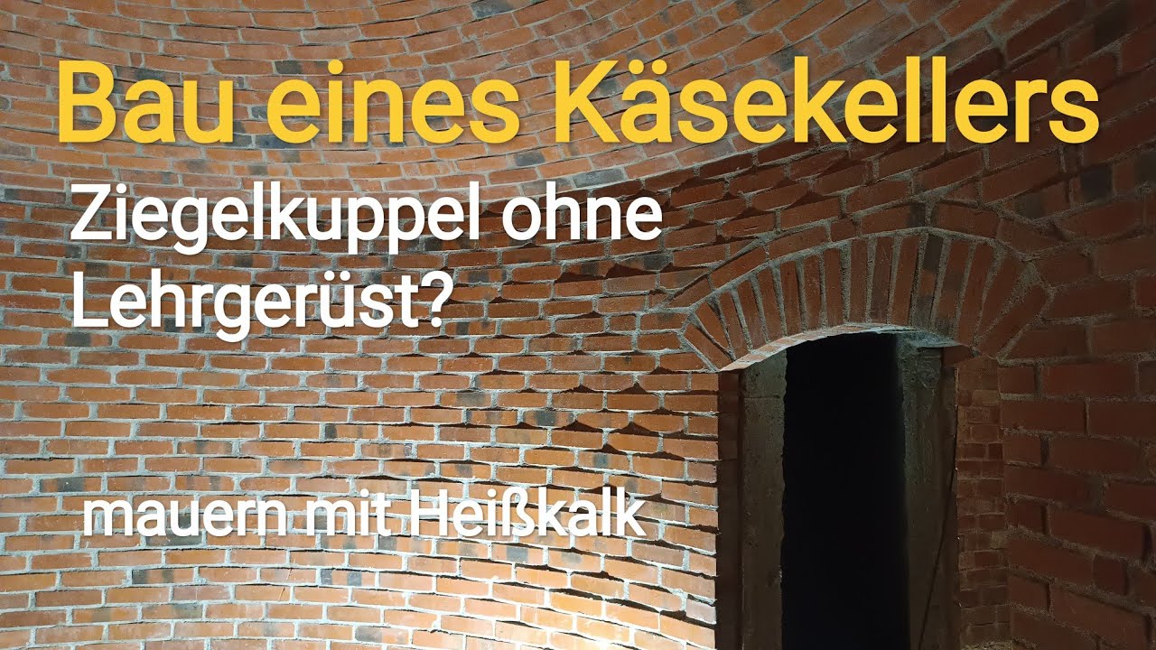 Kuppelbau ohne Lehrgerüst? Ein Käsekeller entsteht.