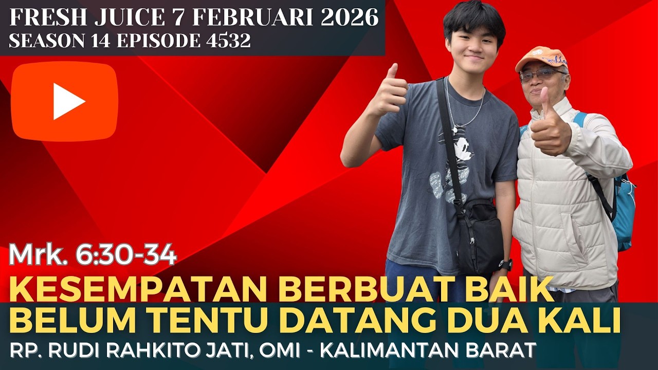 Kesempatan Berbuat Baik Belum Tentu Datang 2x  - FreshJuice 7 Feb 2026 - RP.Rudi Rahkito Jati,OMI