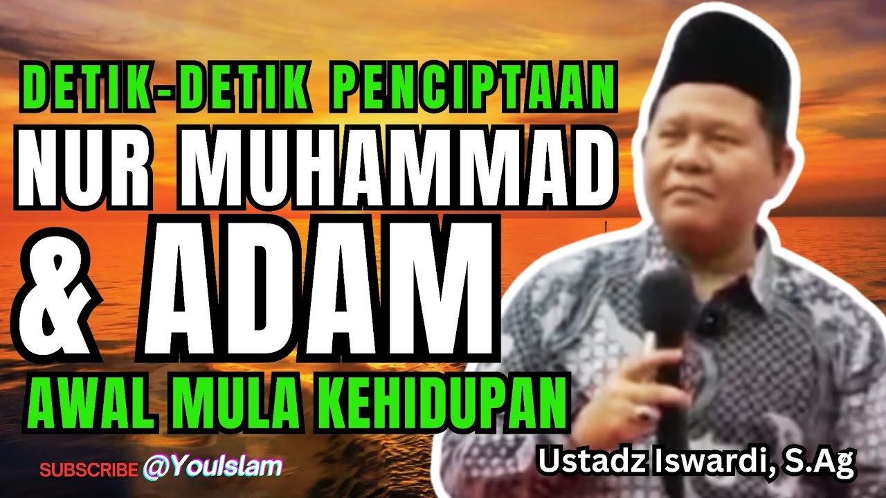 DETIK-DETIK NUR MUHAMMAD DAN ADAM DICIPTAKAN ALLAH | Inilah Awal Mula Kehidupan | Ust. Iswardi, S.Ag