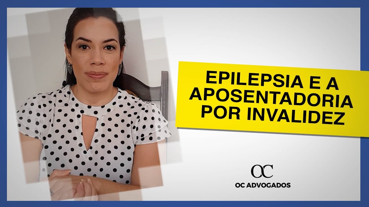 EPILEPSIA E A APOSENTADORIA POR INVALIDEZ