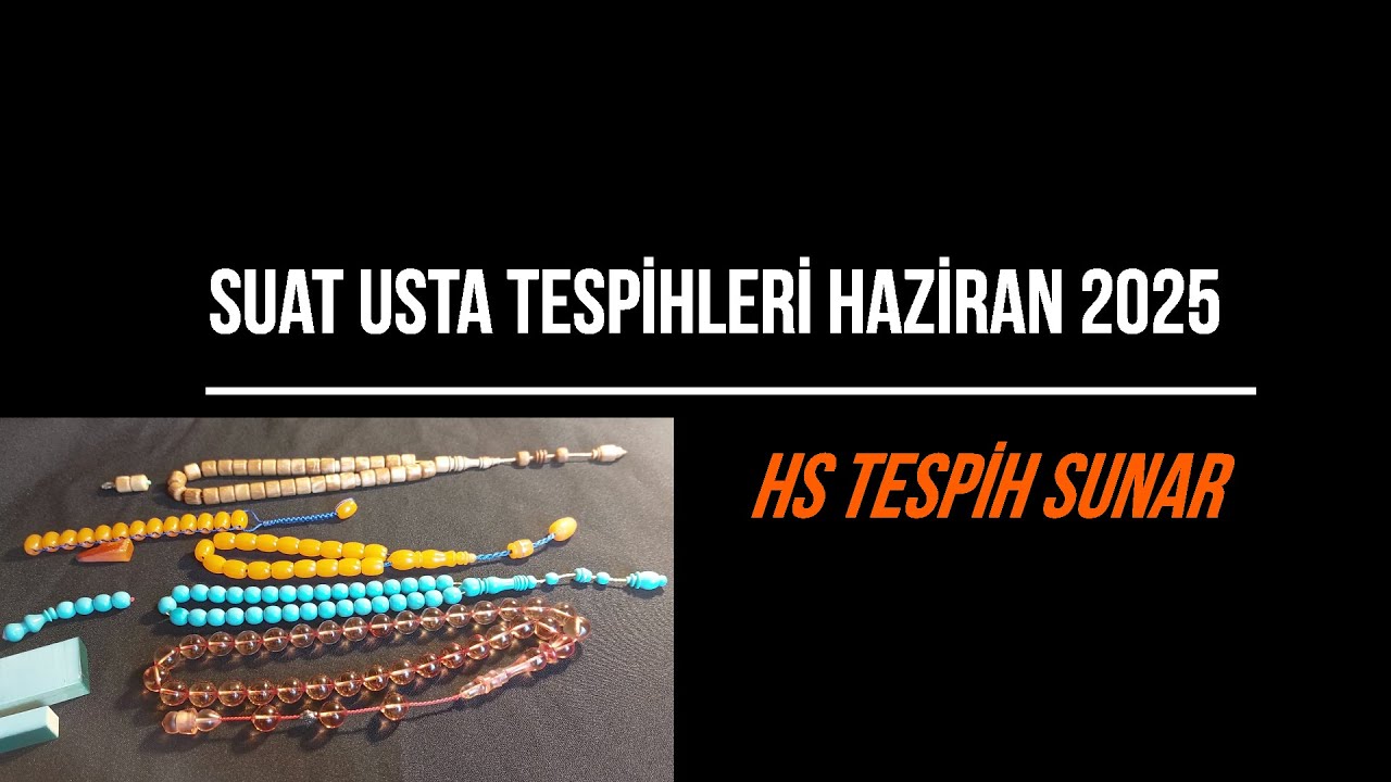 Usta Suat Başar Tespihleri Haziran 2025
