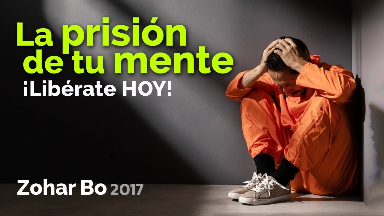 La prisión de tu mente. ¡Libérate HOY! - Zohar Bo 2017