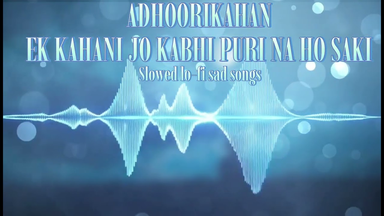 Adhoori Kahani - [Fx ai music sn] | Slowed + Reverb | Sad Lo-fi Hindi Song 2026