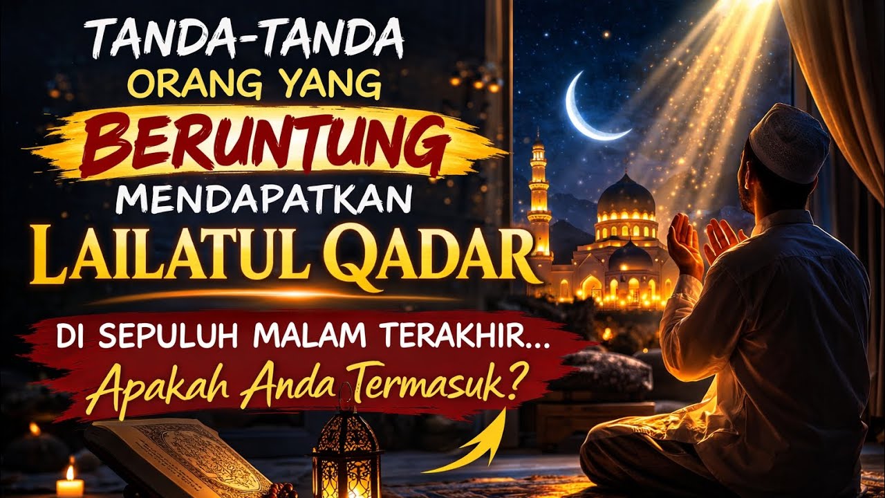 Tanda-Tanda Orang yang Mendapatkan Lailatul Qadar – Apakah Anda Termasuk?