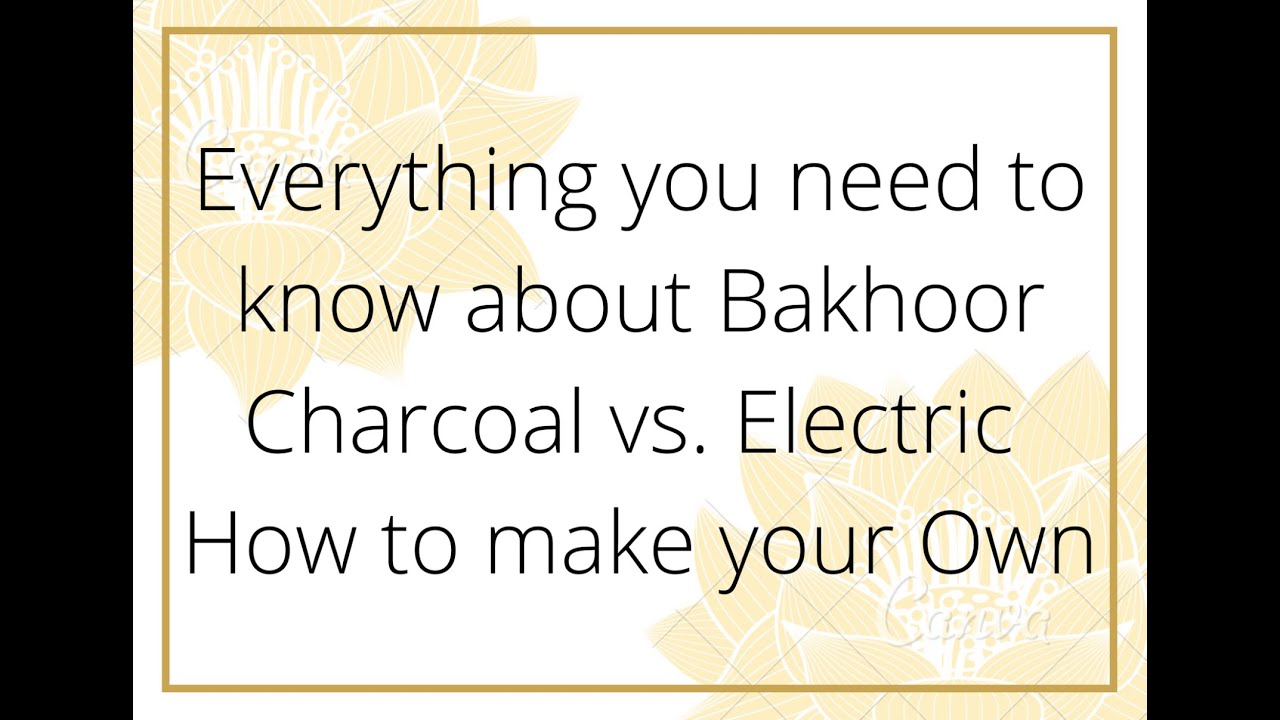 Everything you need to know about Bakhoor/ Charcoal vs. Electric/ How to make your Own