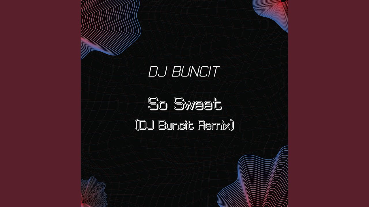 So Sweet (DJ Buncit Remix)