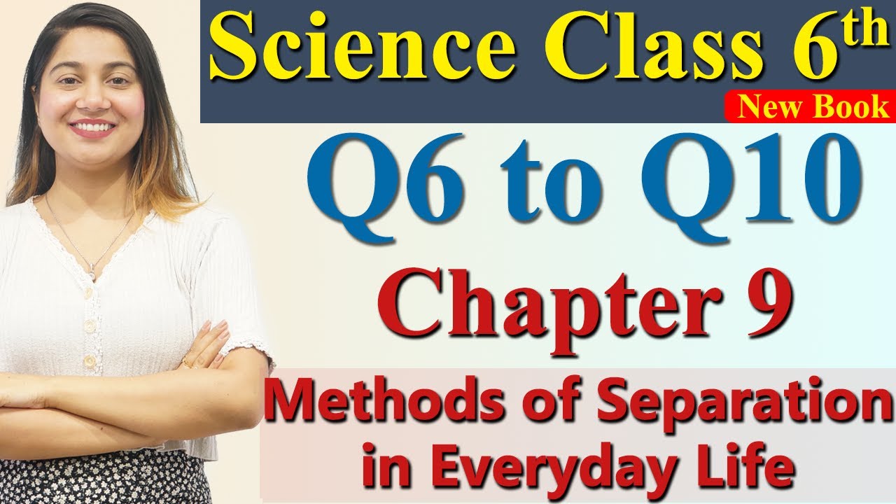 Q6 to Q10 - Chapter 9 - Methods of Separation in Everyday Life - Science Curiosity Class 6 CBSE