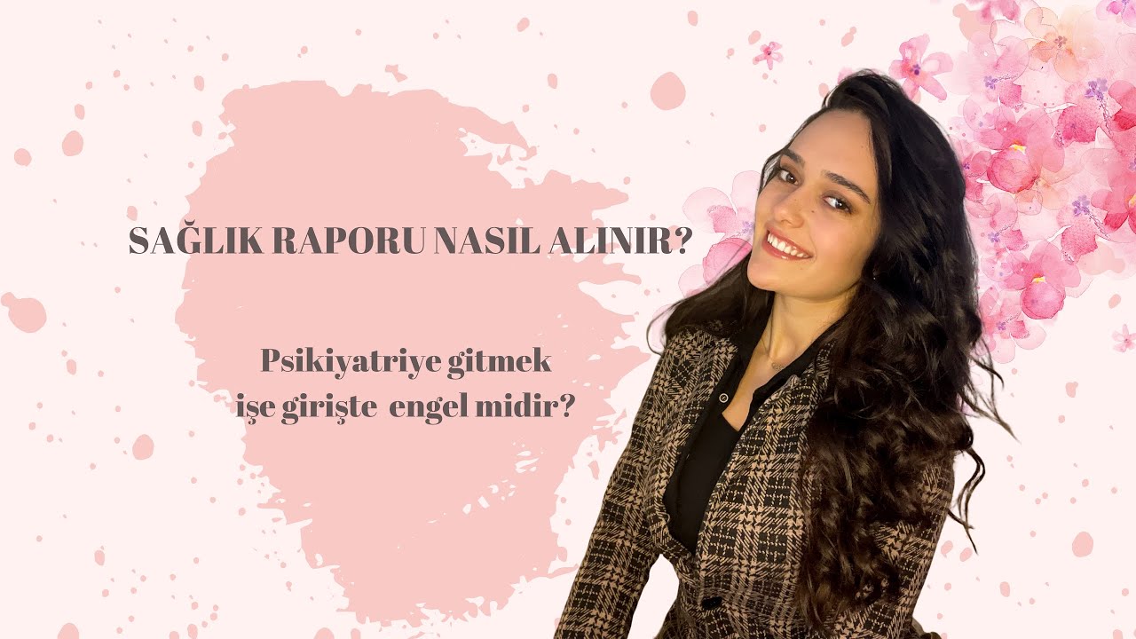 SAĞLIK RAPORU NASIL ALINIR| psikiyatriye gitmek raporu etkiler mi?