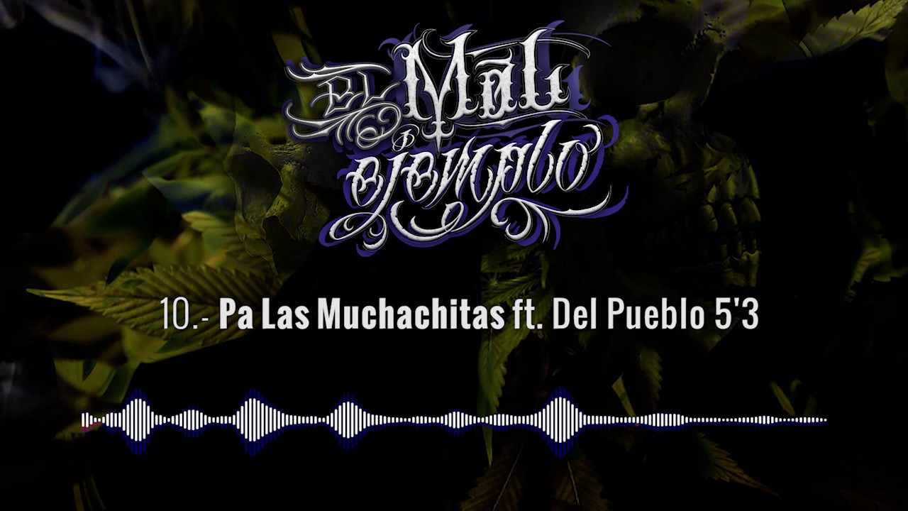 10.- Pa Las Muchachitas - Santa Grifa ft. Del Pueblo 5'3 (El Mal Ejemplo VOL.3)