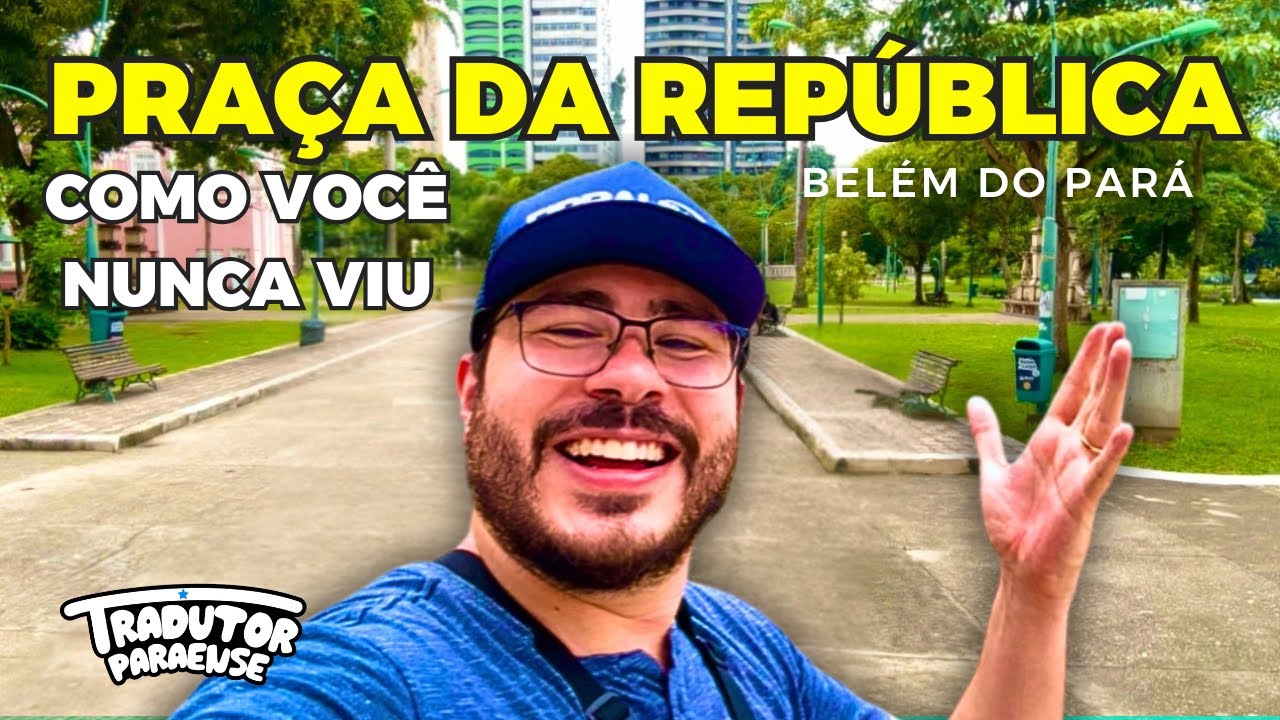 A PRAÇA MAIS IMPORTANTE DE BELÉM (Praça da República) - (Belém Vlog #2) TRADUTOR PARAENSE