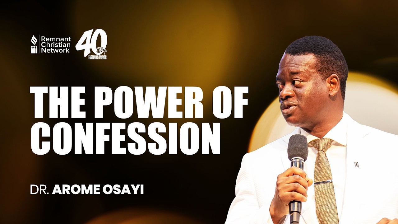 THE POWER OF CONFESSION - DR. AROME OSAYI