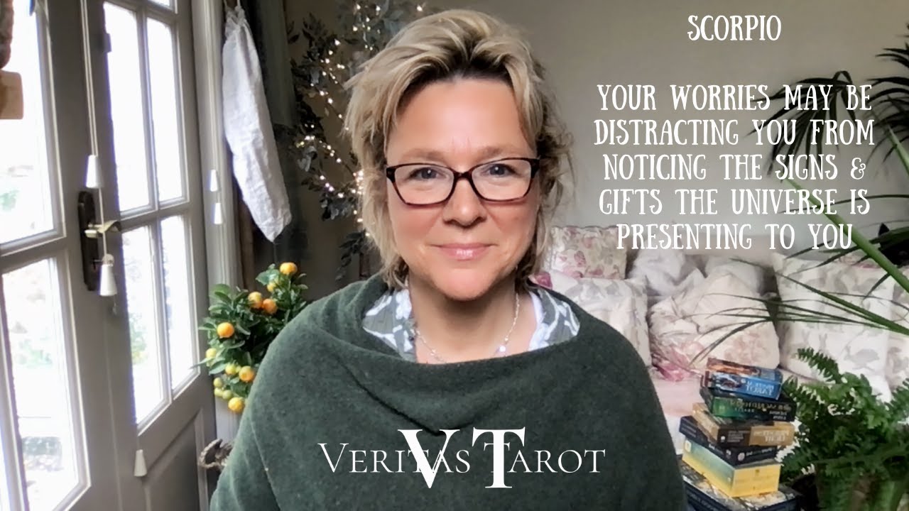 SCORPIO Worries are distracting you from seeing the signs & gifts the universe is presenting to you