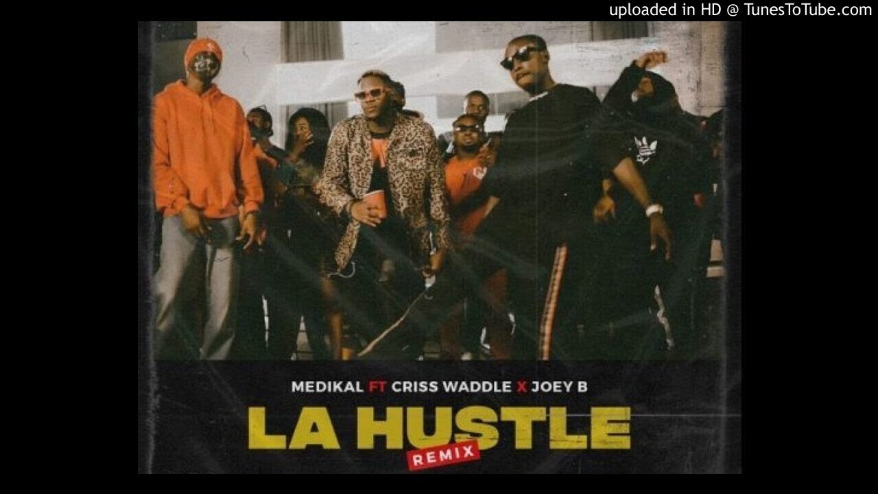 Medikal &ndash; La Hustle (Remix) Feat Criss Waddle & Joey B