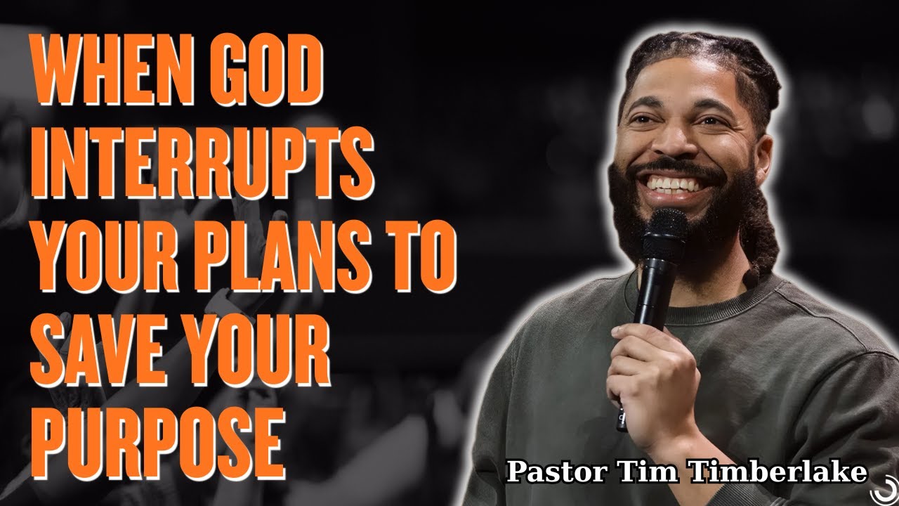 Tim Timberlake 2025 - When God Interrupts Your Plans to Save Your Purpose