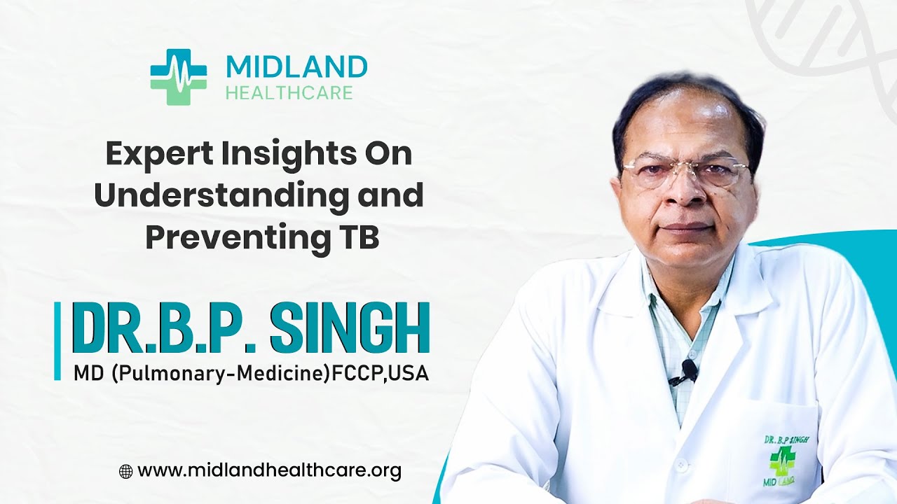 Dr B.P Singh | What Is T.B & Their Symtoms | Midland Healthcare Lucknow