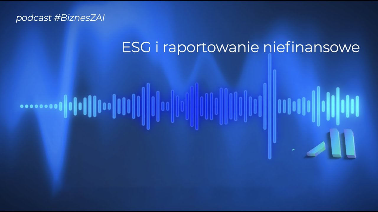 ESG i raportowanie niefinansowe (#BiznesZAI _cz 2)