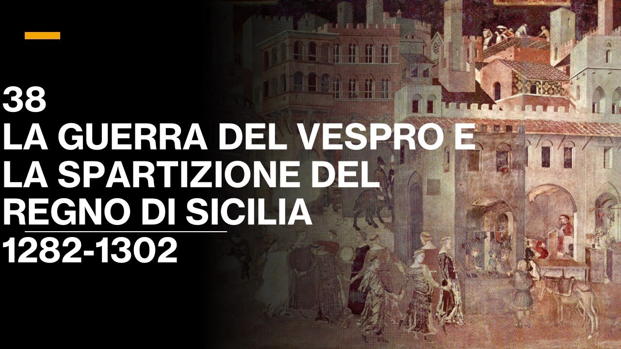 38 LA GUERRA DEL VESPRO E LA SPARTIZIONE DEL REGNO DI SICILIA: (1282-1304)   V. III  ST. MEDIEVALE