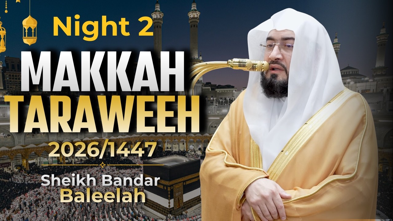Makkah Taraweeh 2026 | Night 2 | Sheikh Bandar Baleelah