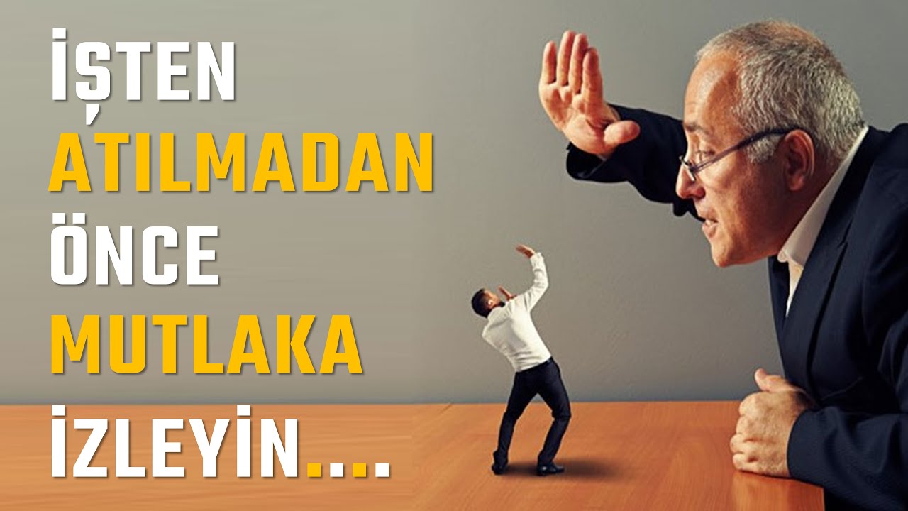 İŞTEN ATILMADAN ÖNCE MUTLAKA İZLEYİN