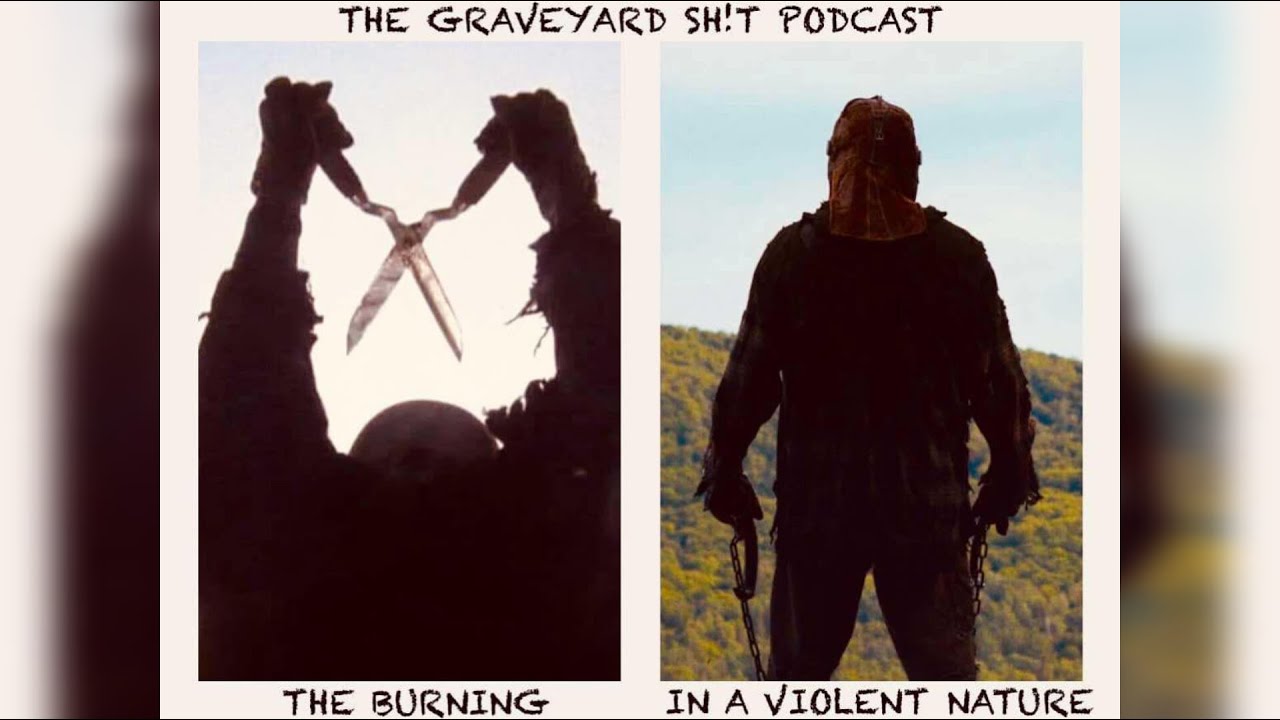 The Graveyard Sh!t Podcast : The Burning & In A Violent Nature
