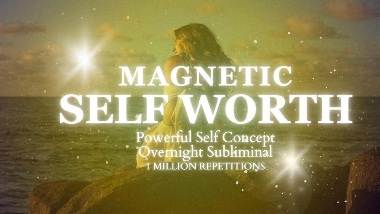 [POWERFUL SC SUBLIMINAL] HIGH SELF-ESTEEM & MAGNETIC SELF-WORTH – OVERNIGHT SUBLIMINAL