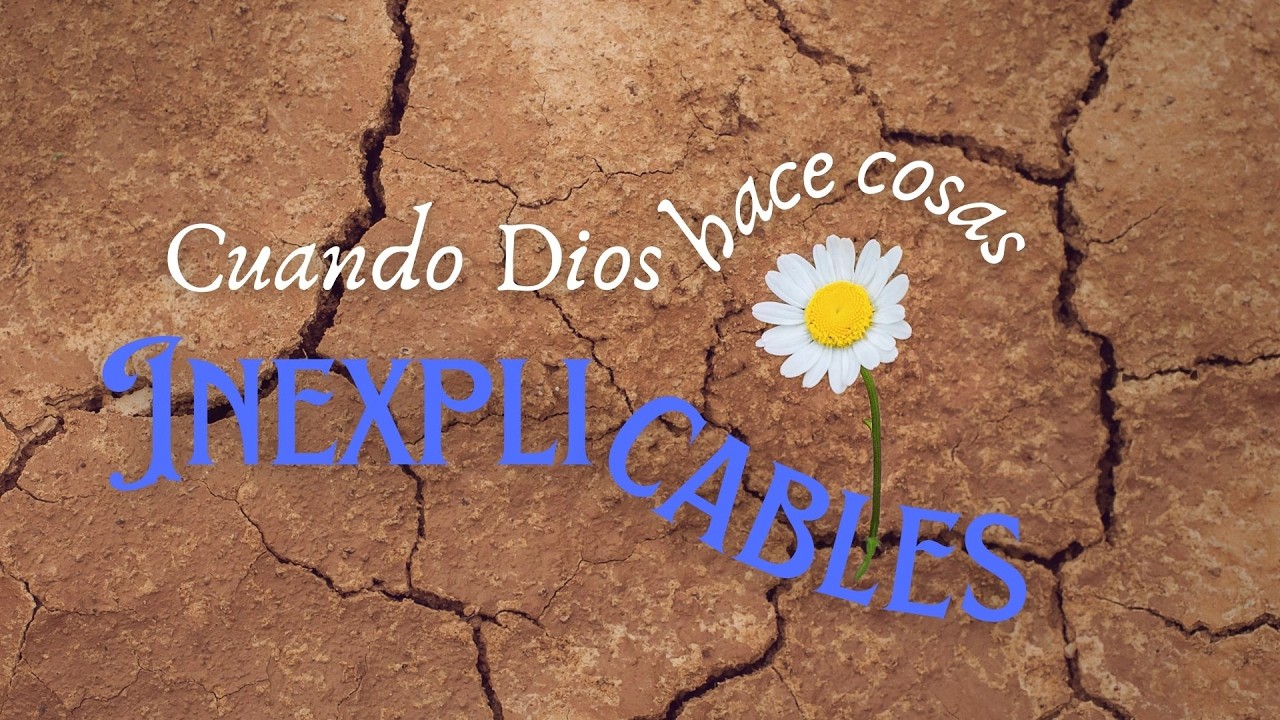Cuando Dios hace lo inexplicable